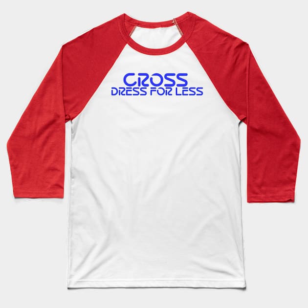 CROSS DRESS FOR LESS Baseball T-Shirt by Super Terrible Toys